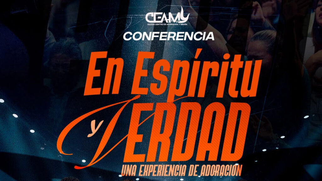 CEAM Ministry anuncia la conferencia «En Espíritu y Verdad», una experiencia de adoración